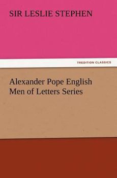 English Men of Letters, Edited by John Morley. Alexander Pope