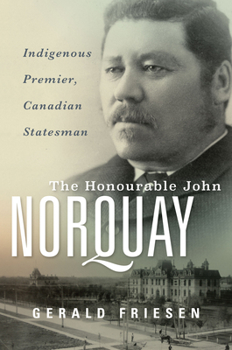 Hardcover The Honourable John Norquay: Indigenous Premier, Canadian Statesman Book