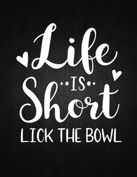 Paperback Life Is Short Lick The Bowl: Recipe Notebook to Write In Favorite Recipes - Best Gift for your MOM - Cookbook For Writing Recipes - Recipes and Not Book
