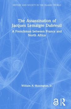 Hardcover The Assassination of Jacques Lemaigre Dubreuil: A Frenchman between France and North Africa Book
