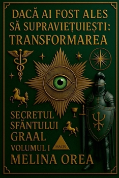 Paperback Dac&#259; ai fost ales s&#259; supravie&#539;uie&#537;ti: Transformarea. Secretul Sfântului Graal. Volumul I. [Romanian] Book