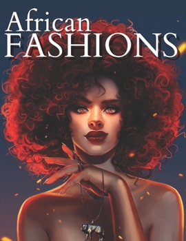 African Fashions: For Adults, Teens, and Girls, For anyone who loves Fashion Dresses & Beauty black women African American.