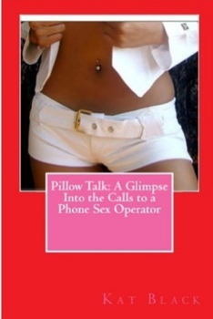 Paperback Pillow Talk: A Glimpse Into the Calls to a Phone Sex Operator Book