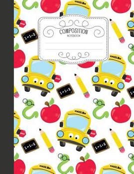 Paperback Composition Notebook: Cute Wide Ruled Comp Books for School - Schoolbus Apple and Bookwork Book