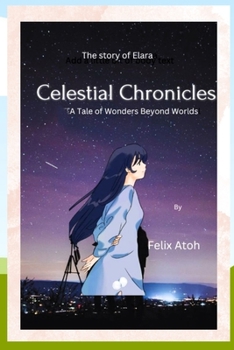 Paperback The Celestial Chronicles: A Tale of Wonders Beyond Worlds Book