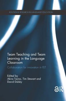 Team Teaching and Team Learning in the Language Classroom: Collaboration for Innovation in ELT - Book  of the Routledge Research in Language Education