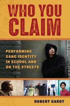 Who You Claim: Performing Gang Identity in School and on the Streets - Book  of the Alternative Criminology