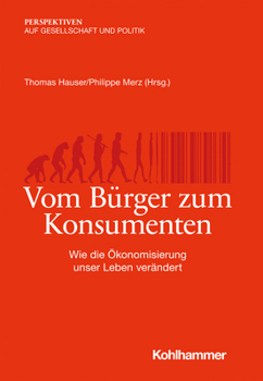 Paperback Vom Burger Zum Konsumenten: Wie Die Okonomisierung Unser Leben Verandert [German] Book