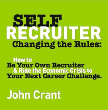 Hardcover Self-Recruiter: Changing the Rules: How to Be Your Own Recruiter & Ride the Economic Crisis to Your Next Career Challenge Book