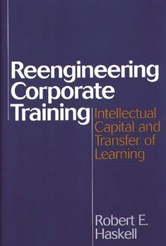 Hardcover Reengineering Corporate Training: Intellectual Capital and Transfer of Learning Book