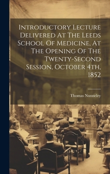 Hardcover Introductory Lecture Delivered At The Leeds School Of Medicine, At The Opening Of The Twenty-second Session, October 4th, 1852 Book