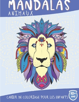 Paperback Mandalas Animaux: Cahier de coloriage pour les enfants de 10 ans et plus - Coloriage relaxant et anti stress - Idée Cadeau de noël et anniversaire [French] Book