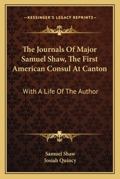 Paperback The Journals Of Major Samuel Shaw, The First American Consul At Canton: With A Life Of The Author Book