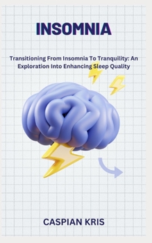 Paperback Insomnia: Transitioning From Insomnia To Tranquility: An Exploration Into Enhancing Sleep Quality Book