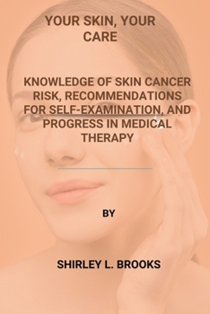 Your Skin, Your Care: Knowledge of skin cancer risk, recommendations for self-examination, and progress in medical therapy
