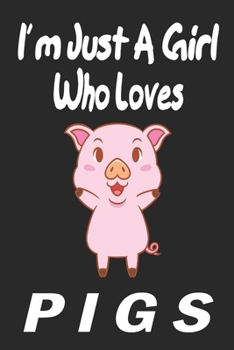 Paperback I'm Just A Girl Who Loves pigs: Gift for Pig Lovers - Pig Journal: Medium College-Ruled Diary, Paperback 6 x 9 120 Page, Blank lined Journal Notebook Book