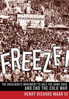 Hardcover Freeze!: The Grassroots Movement to Halt the Arms Race and End the Cold War Book