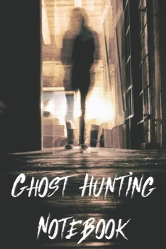 Ghost Hunting Notebook: Ghost Hunting Journal for tracking Hauntings and Paranormal Encounters, Record Book for Ghost Hunters | 102 pages | Glossy ... | good format to be carried everywhere