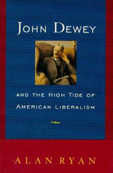 Hardcover John Dewey and the High Tide of American Liberalism Book