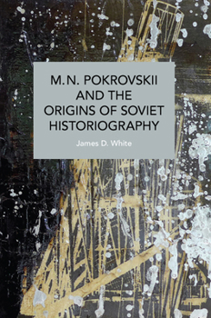 M.N. Pokrovskii and the Origins of Soviet Historiography