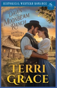 Dawn at Moonbeam Ranch: Historical Western Romance (The Bachelor's of Moonbeam Ranch)