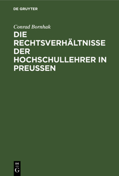 Hardcover Die Rechtsverhältnisse Der Hochschullehrer in Preussen: Zum Praktischen Gebrauche [German] Book