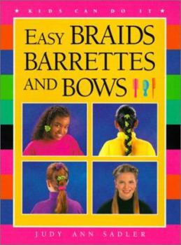 Easy Braids, Barrettes and Bows (Kids Can Do It) - Book  of the Kids Can Do It