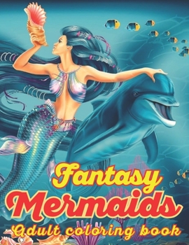 Paperback Fantasy Mermaids Adult Coloring book: An Adult Coloring Book with Beautiful Mermaid Designs for Stress Relief And Relaxation Book