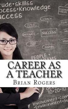 Paperback Career As A Teacher: Career As A Teacher: What They Do, How to Become One, and What the Future Holds! Book