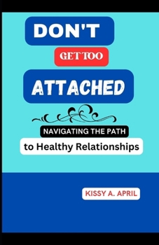 Paperback Don't Get Too Attached: Navigating the Path to Healthy Relationships Book