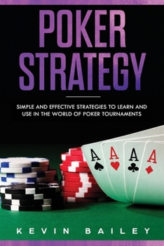 Paperback Poker Strategy: Simple and Effective Strategies to Learn and use in the World of Poker Tournaments Book