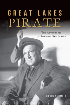 Paperback Great Lakes Pirate: The Adventures of Roaring Dan Seavey Book