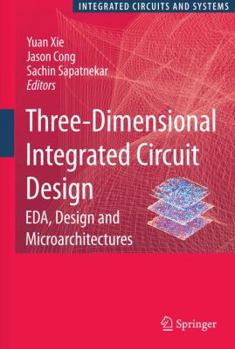 Hardcover Three-Dimensional Integrated Circuit Design: Eda, Design and Microarchitectures Book