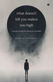 Paperback What doesn't kill you makes you high: A journey through the mind of an overthinker Book
