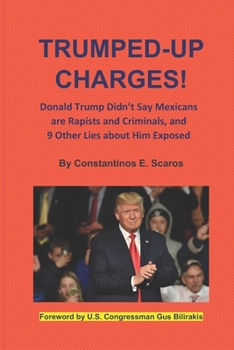 Paperback Trumped-Up Charges!: Donald Trump Didn't Say Mexicans are Rapists and Criminals, and 9 Other Lies about Him Exposed Book