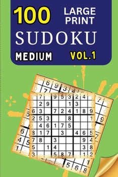 Paperback 100 Large Print Sudoku Medium Vol 1: 9x9 Grid Format for Kids, Adults and Seniors with Brain Teasing Activity, Sized for Travel, Easy to Read [Large Print] Book