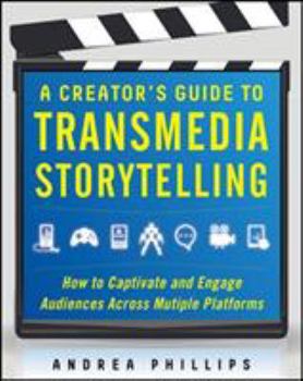 Hardcover A Creator's Guide to Transmedia Storytelling: How to Captivate and Engage Audiences Across Multiple Platforms Book