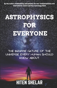 Paperback Astrophysics for Everyone: Bizarre Nature Of The Universe Every Human Should Know About. Book