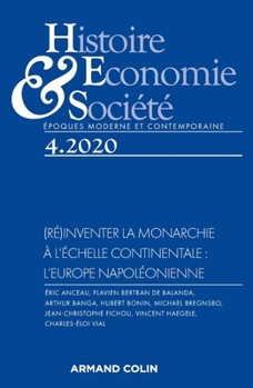 Histoire, Economie et Société 4/2020 (Ré)inventer la monarchie à l'échelle continentale: l'Europe n: (Ré)inventer la monarchie à l échelle continentale: l Europe napoléonienne (French Edition)