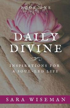 Paperback Daily Divine: Inspirations for a Soul-Led Life: Book One Book