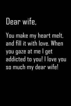 Dear Wife, you make my heart melt: Notebook, Wife Journal, Diary, beautifully lined pages - Valentines Day Anniversary Gift Ideas For Her: Funny Valentines Day Gift For Her