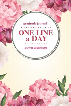 Paperback Gratitude Journal - One Line a Day - A 5-Year Memory Book: 5-Year Gratitude Journal - 5-Year Diary - Floral Notebook for Keepsake Memories and Journal Book