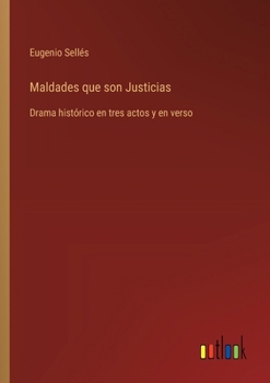 Paperback Maldades que son Justicias: Drama histórico en tres actos y en verso [Spanish] Book