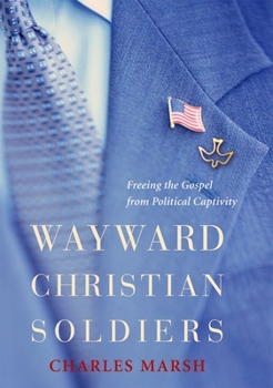 Hardcover Wayward Christian Soldiers: Freeing the Gospel from Political Captivity Book