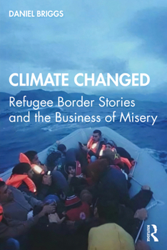 Paperback Climate Changed: Refugee Border Stories and the Business of Misery Book