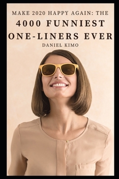 Make 2020 Happy Again: the 4000 Funniest One-Liners Ever