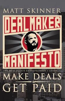 Paperback DealMaker Manifesto: The Real Estate Entrepreneur's Guide To Make Deals and Get Paid Book
