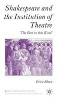 Shakespeare & The Institution of the Theatre: The Best in This Kind (Palgrave Shakespeare Studies)