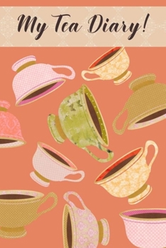 Paperback My Tea Diary!: Perfect Journal/Logbook For Tea Enthusiasts! Book
