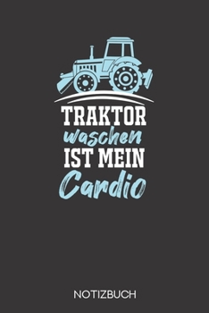 Traktor waschen ist mein Cardio: Notizbuch mit 120 Karierten Seiten im Format A5 (6x9 Zoll) (German Edition)
